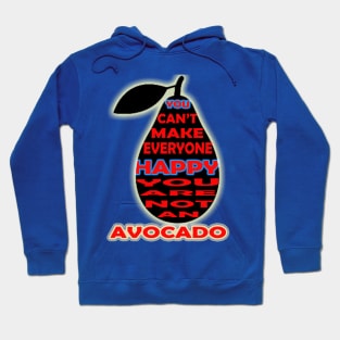 you cant make everyone happy you are not an avocado Hoodie